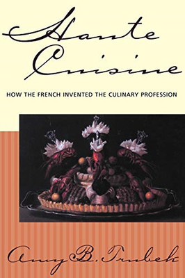 Haute Cuisine: How the French Invented the Culinary Pro - Paperback NEW Trubek,