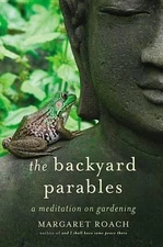 The Backyard Parables: Lessons on Gardening, and Life by Margaret Roach (English