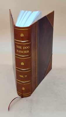 The Dog Fancier. Volume 22 1913 [Leather Bound]