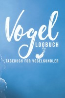 Vogel Logbuch: Tagebuch FüR GartenvöGel SingvöGel & ZugvöGel
