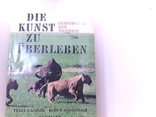 Die Kunst zu Überleben. Geheimnisse der Tierwelt Franz X. Geiser ; Hans D. Dosse