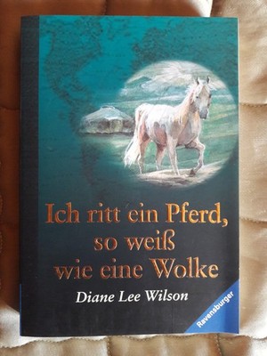 DIANE LEE WILSON - ICH RITT EIN PFERD, SO WEIß WIE EINE WOLKE - TASCHENBUCH 2003