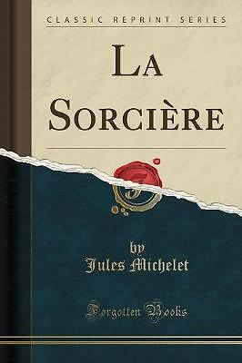 la sorcière Jules Michelet La Sorcière: Satanism and Witchcraft - The Witch of the