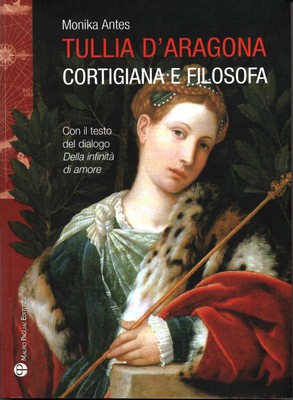 TULLIA D'ARAGONA 1510-1556. Kurtisane und Philosophin, von Monika Antes