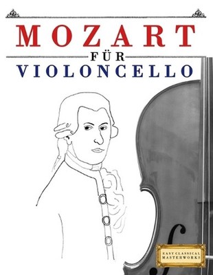 Mozart fr Violoncello: 10 Leichte St?cke f?r Violoncello Anf?nger Buch by E.C. M