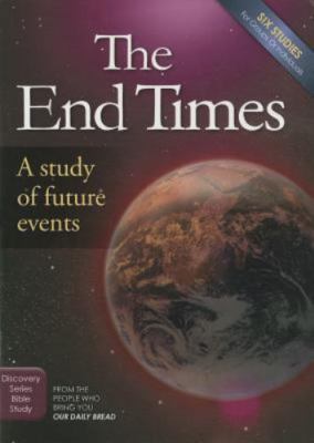 The End Times: A Study of Future Events by Our Daily Bread Ministries