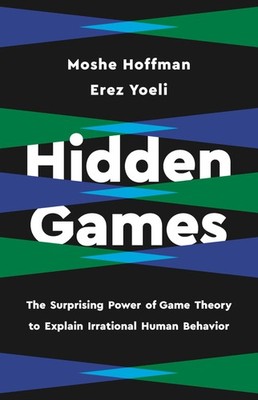 Hidden Games: The Surprising Power of Game Theory to Explain Irrational Human B,