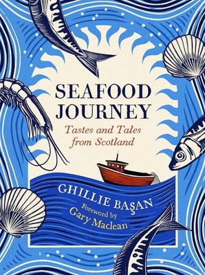 Seafood Journey: Tastes and Tales From Scotland, Ghillie Basan,Gary Maclean, New