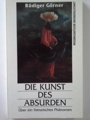Die Kunst des Absurden : über ein literarisches Phänomen. Görner, Rüdiger: