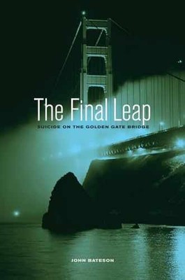 The Final Leap: Suicide on the Golden - Hardcover, by Bateson John - Very Good