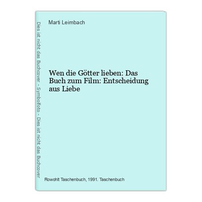 Wen die Götter lieben: Das Buch zum Film: Entscheidung aus Liebe Marti Leimbach: