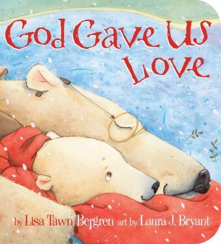 God Gave Us Love - Lisa Tawn Bergren, 9780307730275, board book
