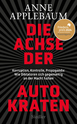 Anne Applebaum; Jürgen Neubauer / Die Achse der Autokraten