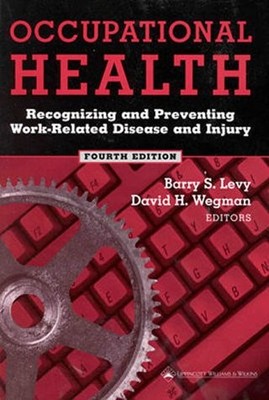 Occupational Health: Recognizing and Preventing Work-Related Disease and Inj...