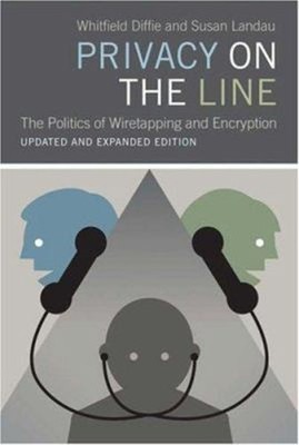Privacy on the Line : The Politics of Wiretapping and Encryption