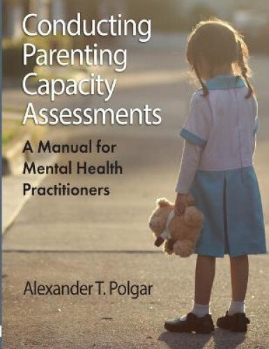 Conducting Parenting Capacity Assessments By Polgar, Alexander T.