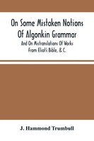 J. Hammond Trumbull | On Some Mistaken Notions Of Algonkin Grammar, And On...
