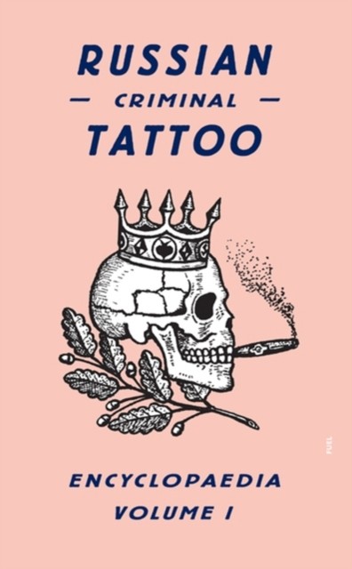 Russian Criminal Tattoo Encyclopaedia Volume I by FUEL HARDBACK 9780955862076