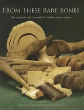 From These Bare Bones: Raw Materials and the Study of Worked Osseous Objects