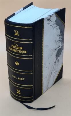 La Pression Barometrique Recherches De Physiologie Experimentale [Leather Bound]