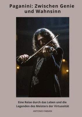 Paganini: Zwischen Genie und Wahnsinn Antonio Fabiani