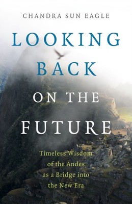 Looking Back on the Future by Chandra Sun Eagle 9781789046588 NEW