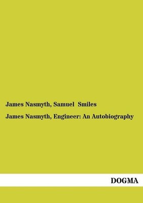 James Nasmyth, Engineer: An Autobiography, James Nasmyth