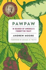 Pawpaw: In Search of America's Forgotten Fruit by Andrew Moore (English) Paperba
