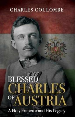 Blessed Charles of Austria: A Holy - Hardcover, by Coulombe Charles A. - Good b