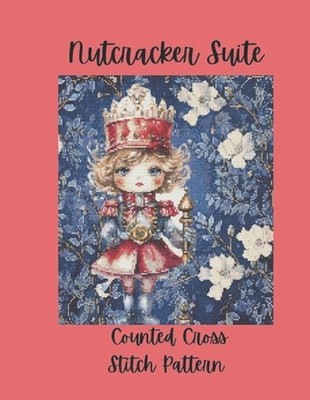 Nutcracker Suite: Counted Cross Stitch Pattern Design Inspired by the Classic Ba