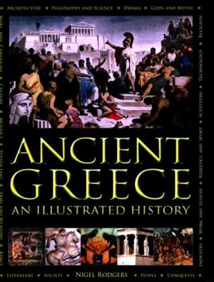 Ancient Greece: An Illustrated History: The Illustrated Encyclopedia; A Comprehe