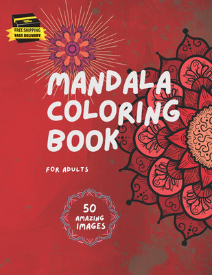 Mandala Coloring Book for Adults: 50 Amazing Designs for Stress Relieving and Re