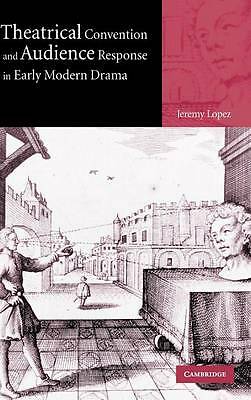 Theatrical Convention and Audience Response in Early Modern Drama Lopez Hardback