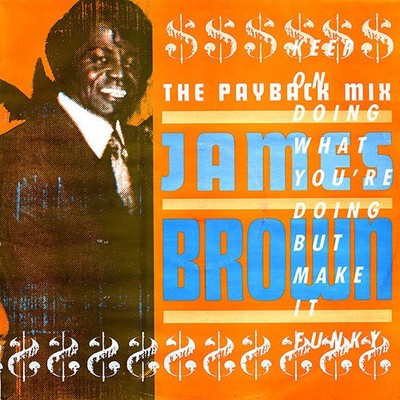 James Brown - The Payback Mix (Keep On Doing What You're Doing But Make It Funky