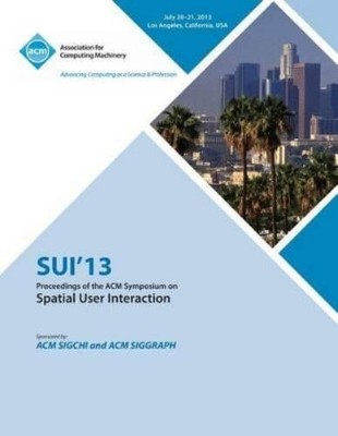 Sui 13 Conferen Sui 13 Proceedings of the ACM Symposium on Spatial U (Paperback)