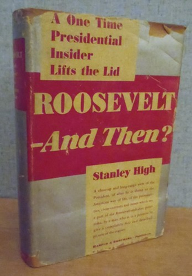 #ad ROOSEVELT AND THEN? by Stanley High 1937 1st Ed HBDJ FDR Critic $49.50