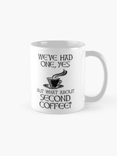 We've Had One, Yes, But What About Second Coffee Mug 11oz 15oz Ceramic Mug