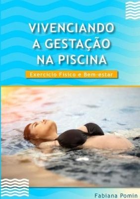 Vivenciando a Gestação Na Piscina: Exercício Físico e Bem-Estar [ProvenÃ§al
