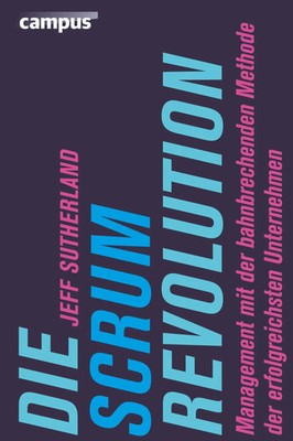 Die Scrum-Revolution Jeff Sutherland Buch 229 S. Deutsch 2015 Campus Verlag