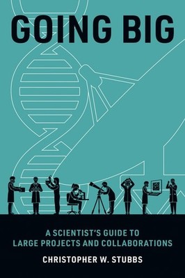 Going Big: A Scientist's Guide to Large Projects and Collaborations - Stubbs, Ch