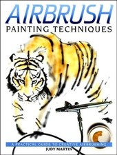 Airbrush Painting Techniques: A Practical Guide to C... by Martin, Judy Hardback