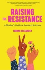 Raising the Resistance: A Mother's Guide to Practical Activism [ Feminist Theory