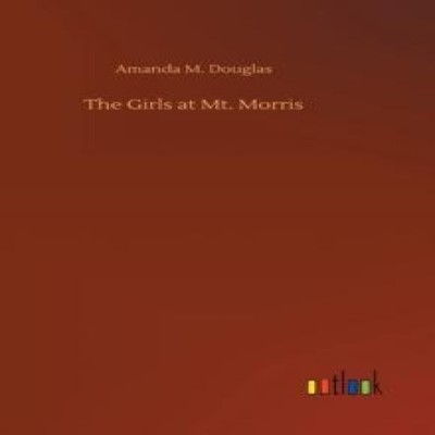 The Girls at Mt. Morris Amanda M. Douglas Hardcover BoD Third Par