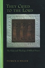 THEY CRIED TO THE LORD: The Form an..., MILLER, PATRICK