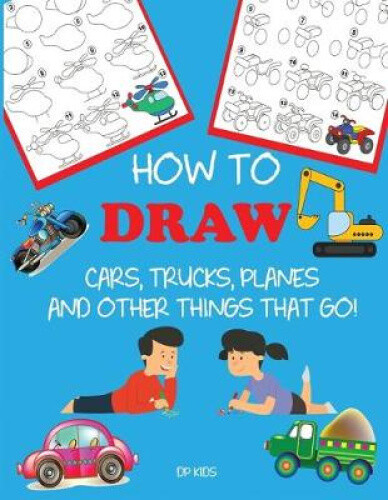 Thumbnail - How To Draw Cars, Trucks, Planes, And Other Things That Go: Learn To