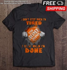 I Don't Stop When I'm Tired I Stop When I'm Done Home Depot Unisex Black T-Shirt