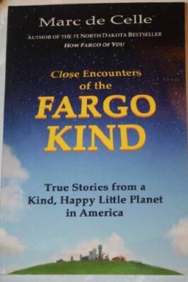 Close Encounters of the Fargo Kind - Paperback By Marc de Celle - GOOD