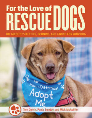 For the Love of Rescue Dogs: The Complete Guide to Selecting, Traini - VERY GOOD