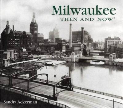Milwaukee Then and Now - Hardcover By Ackerman, Sandra - VERY GOOD