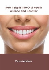 New Insights Into Oral Health Science and Dentistry by Victor Martinez: New